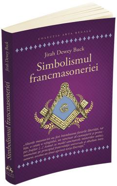 Simbolismul Francmasoneriei sau Masonerie Mistica si Marile Misterii ale Antichitatii