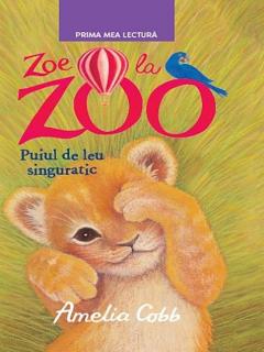 Zoe la Zoo. Puiul de leu singuratic