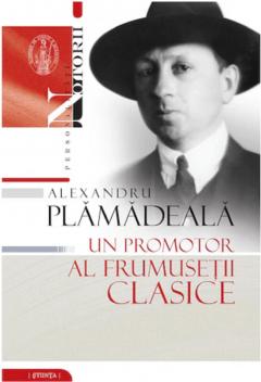 Alexandru Plamadeala. Un promotor al frumusetii clasice