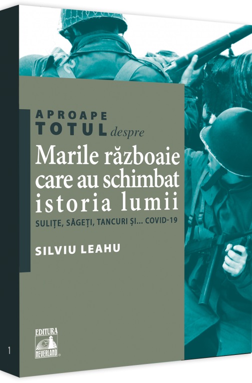 Aproape totul despre… Marile razboaie care au schimbat istoria lumii