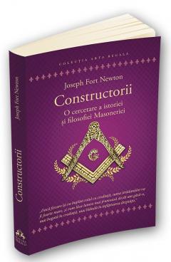 Constructorii - O cercetare a istoriei si filosofiei Masoneriei