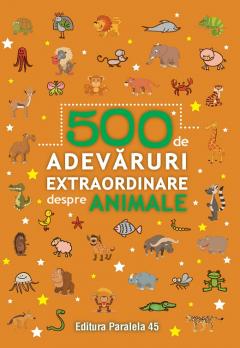 500 de Adevaruri extraordinare despre animale