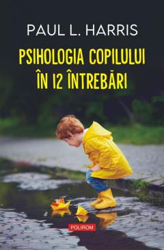 Psihologia copilului in 12 intrebari