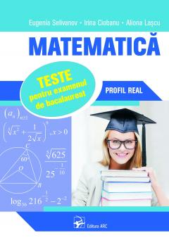 Matematica. Teste pentru examenul de bacalaureat. Profil Real