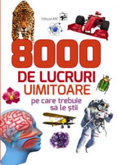 8000 de lucruri uimitoare pe care trebuie sa le stii