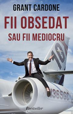 Fii obsedat sau fii mediocru