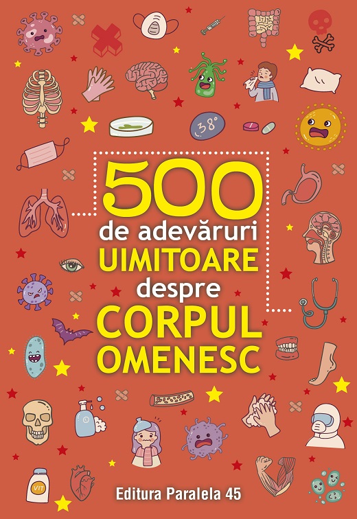 500 de adevaruri uimitoare despre corpul omenesc
