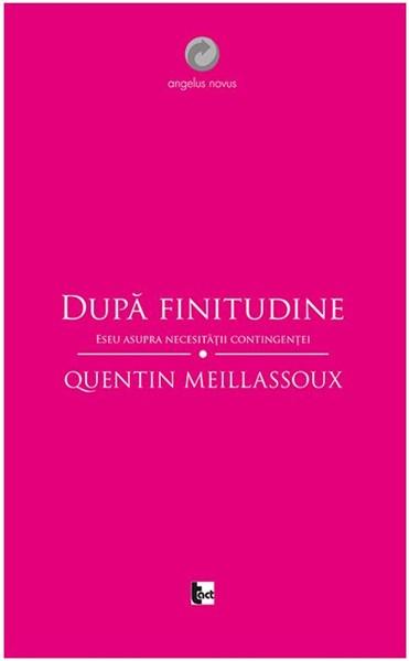 Dupa finitudine. Eseu asupra necesitatii contingentei