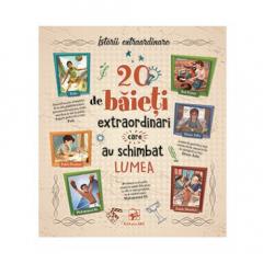 20 de baieti extraordinari care au schimbat lumea