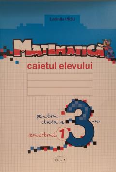 Matematica. Caietul elevului, clasa a 3-a, semestrul I