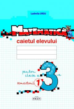 Matematica. Caietul elevului, clasa a 3-a, semestrul I