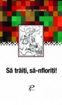 Sa traiti, sa infloriti!