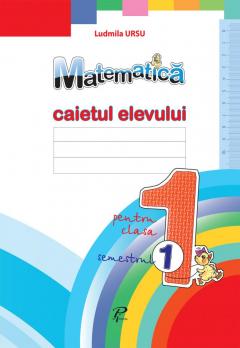 Matematica. Caietul elevului pentru clasa I, semestrul I