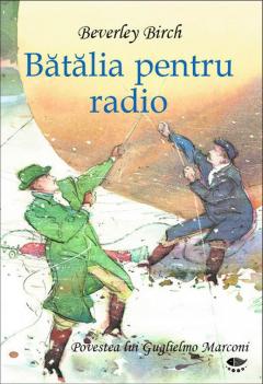 Descoperiri stiintifice. Batalia pentru radio