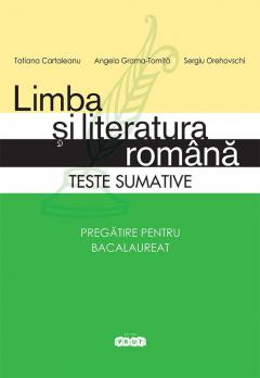 Limba si literatura romana. Teste sumative. Pregatire pentru bacalaureat