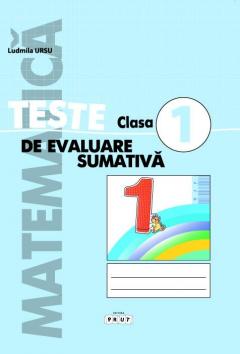 Matematica. Teste de evaluare sumativa. Clasa I