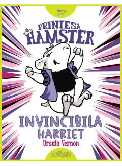 Printesa Hamster: Invincibila Harriet
