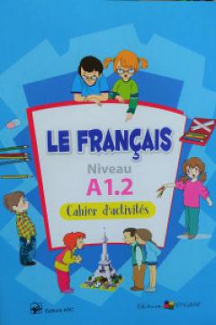 Le francais. Cahier de francais. Niveau A 1.2