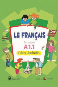 Le francais. Cahier de francais. Niveau A 1.1