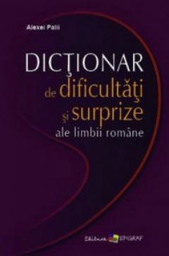 Dictionar de dificultati si surprize ale limbii romane
