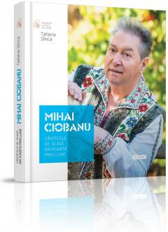 Mihai Ciobanu: Cantecele de acasa ma poarta prin lume