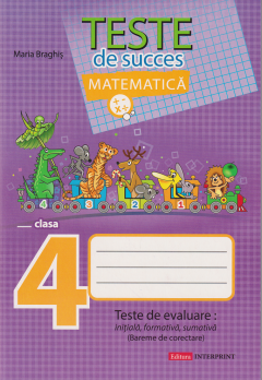 Matematica cl.4. Teste de succes. Teste de evaluare initiala, formativa, sumativa