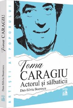 Toma Caragiu - Actorul si salbaticii