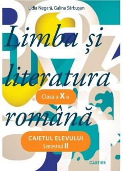 Limba si literatura romana. Caietul elevului. Semestrul 2 - clasa a 10-a