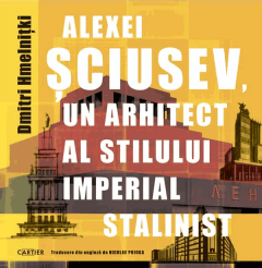 Un arhitect al stilului imperial stalinist