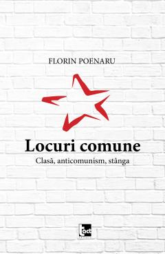 Locuri comune. Clasa, anticomunism, stanga