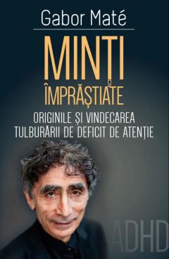 Minti imprastiate - Originile si vindecarea tulburarii de deficit de atentie