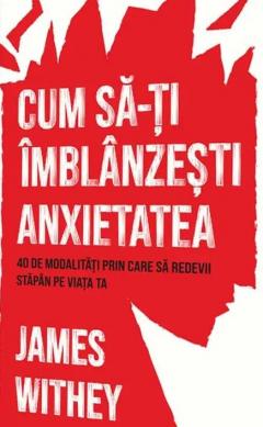 Cum sa-ti imblanzesti anxietatea