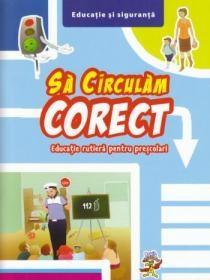 Sa Circulam Corect. Educatie Rutiera Pentru Prescolari