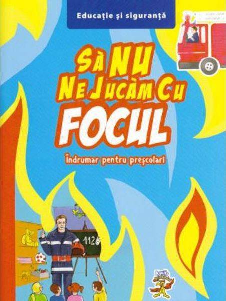 Sa nu ne jucam cu focul. Indrumar pentru prescolari