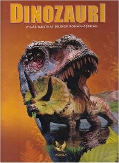 Dinozauri. Atlas ilustrat bilingv roman-german