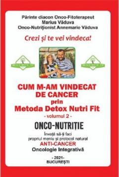 Cum m-am vindecat de cancer prin Metoda Detox Nutri Fit. Volumul 2