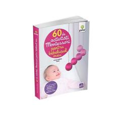 60 de activitati Montessori pentru bebelusul meu