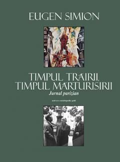 Timpul trairii, timpul marturisirii. Jurnal parizian