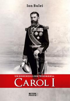 Un Hohenzollern in Romania: Carol I