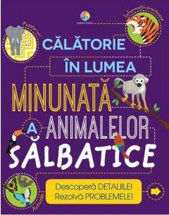 Calatorie in lumea minunata a animalelor salbatice