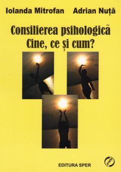 Consilierea psihologica. Cine, ce si cum?