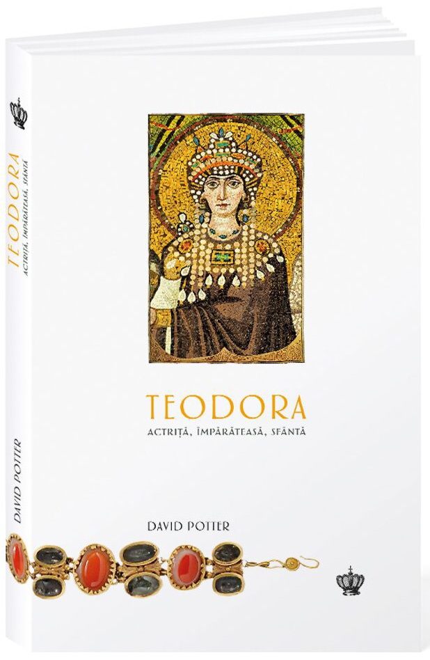 Teodora. Actrita, imparateasa, sfanta