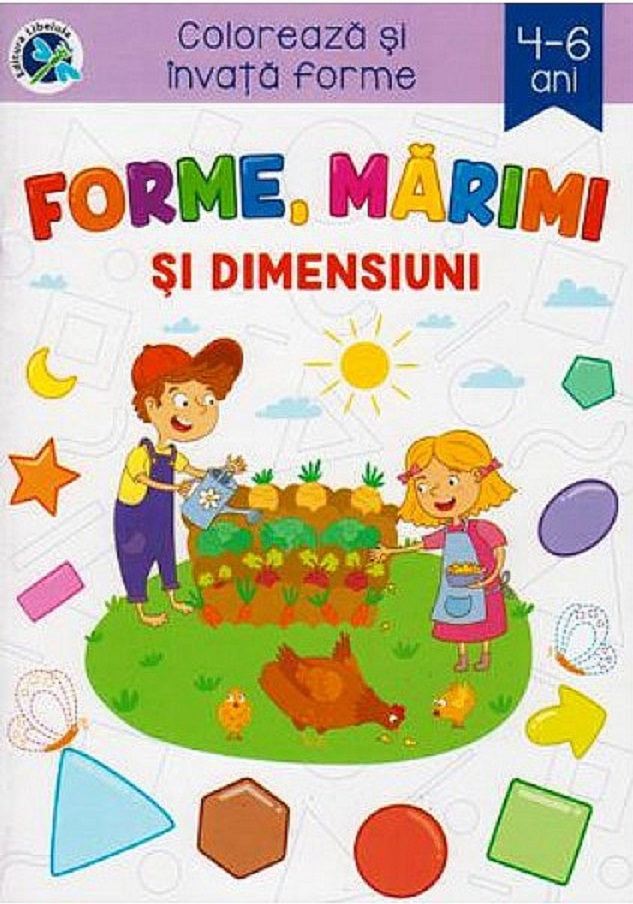 Coloreaza si invata! Forme, marimi si dimensiuni 4-6 ani