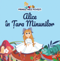 Primele mele povesti -  Alice in Tara Minunilor