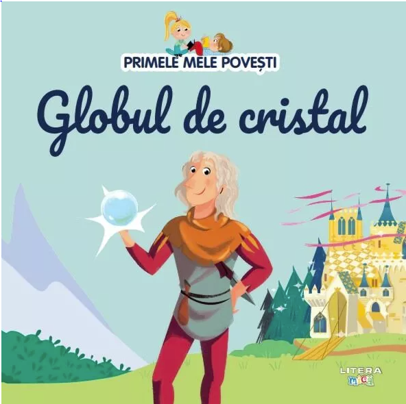 Primele mele povesti - Globul de cristal