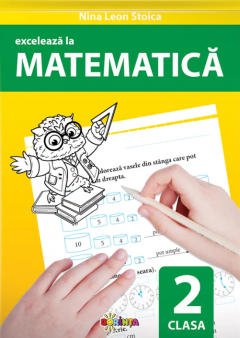 Exceleaza la matematica. Clasa a 2-a