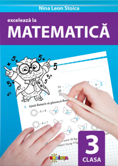 Exceleaza la matematica - clasa a 3-a