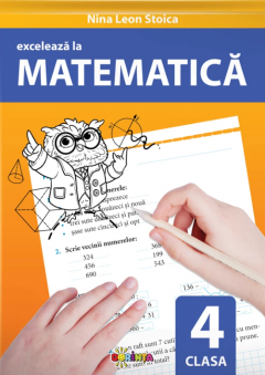 Exceleaza la matematica - clasa a 4-a